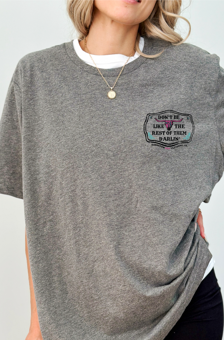 Don't be Like the Rest of them Darlin' Women's Tee