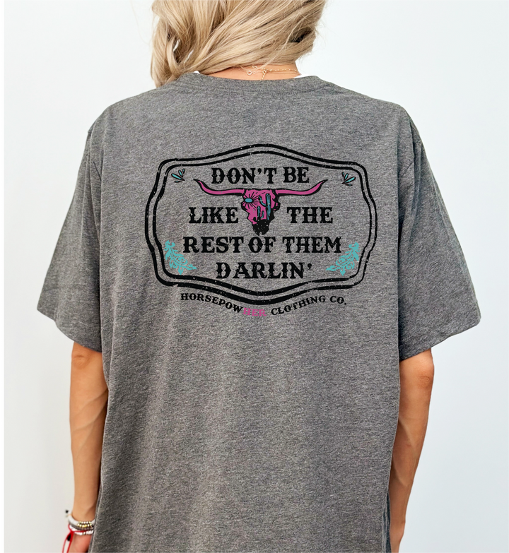 Don't be Like the Rest of them Darlin' Women's Tee