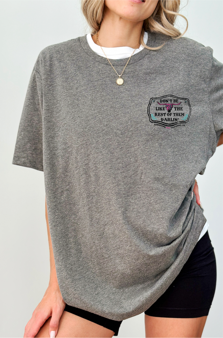 Don't be Like the Rest of them Darlin' Women's Tee